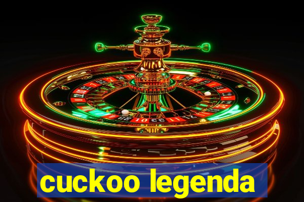 cuckoo legenda
